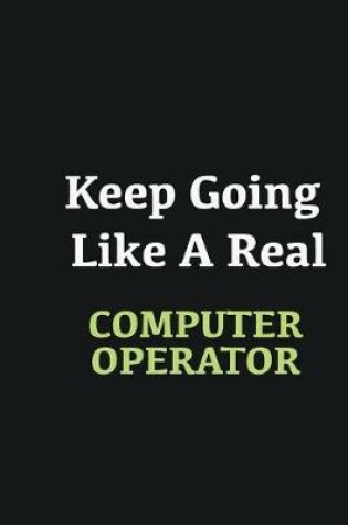 Cover of Keep Going Like a Real Computer operator