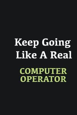 Book cover for Keep Going Like a Real Computer operator