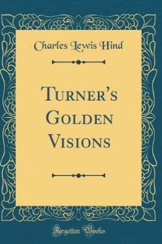 Cover of Turner's Golden Visions (Classic Reprint)