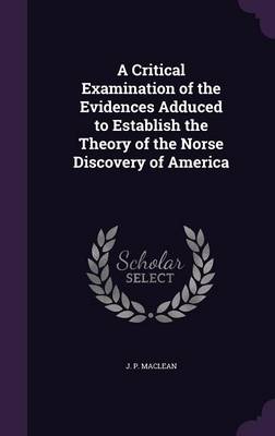 Book cover for A Critical Examination of the Evidences Adduced to Establish the Theory of the Norse Discovery of America