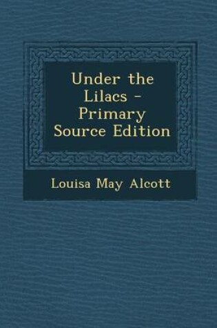 Cover of Under the Lilacs - Primary Source Edition