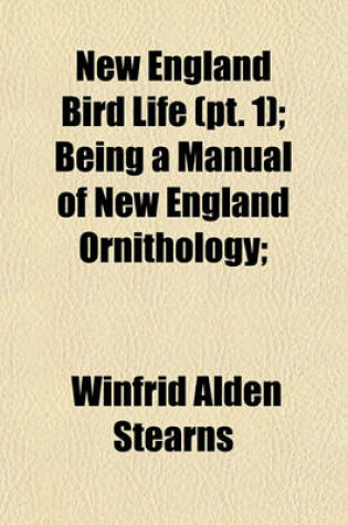 Cover of New England Bird Life (PT. 1); Being a Manual of New England Ornithology;