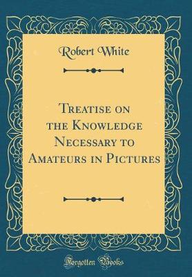 Book cover for Treatise on the Knowledge Necessary to Amateurs in Pictures (Classic Reprint)