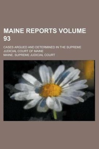 Cover of Maine Reports; Cases Argued and Determined in the Supreme Judicial Court of Maine Volume 93