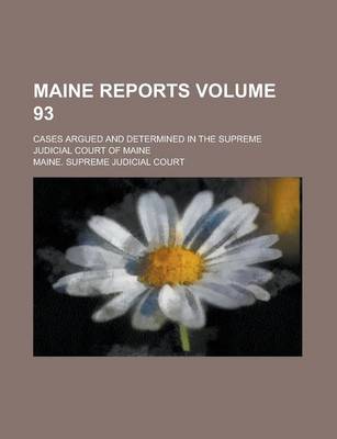 Book cover for Maine Reports; Cases Argued and Determined in the Supreme Judicial Court of Maine Volume 93