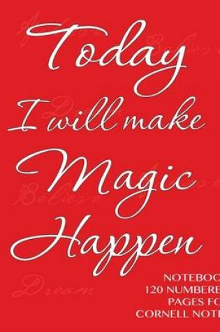 Cover of Today I will make Magic Happen - Notebook 120 numbered pages for Cornell Notes