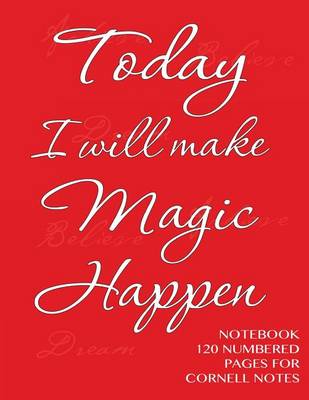 Book cover for Today I will make Magic Happen - Notebook 120 numbered pages for Cornell Notes