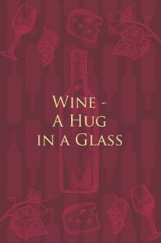 Cover of Wine - A Hug in a Glass