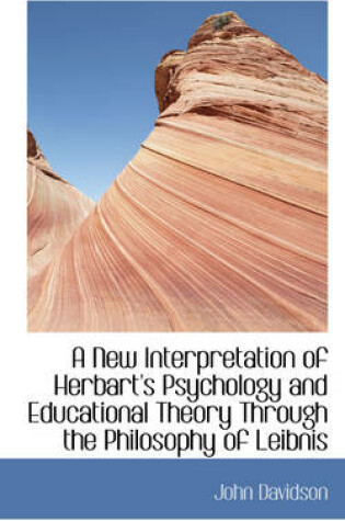 Cover of A New Interpretation of Herbart's Psychology and Educational Theory Through the Philosophy of Leibni