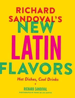 Book cover for Richard Sandoval’s New Latin Flavors