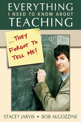 Book cover for Everything I Need to Know About Teaching . . . They Forgot to Tell Me!