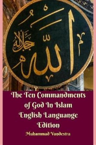 Cover of The Ten Commandments of God In Islam English Languange Edition