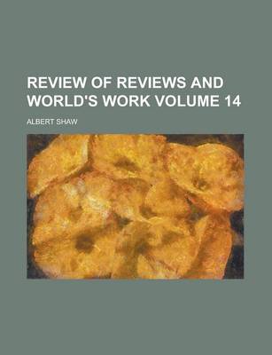 Book cover for Review of Reviews and World's Work Volume 14