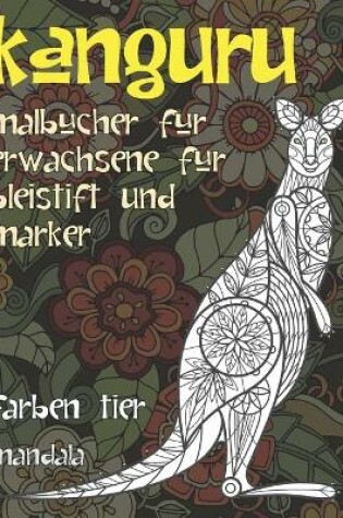Cover of Malbucher fur Erwachsene fur Bleistift und Marker - Mandala - Farben Tier - Kanguru