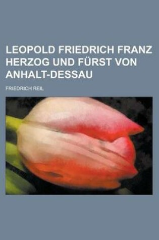 Cover of Leopold Friedrich Franz Herzog Und Furst Von Anhalt-Dessau