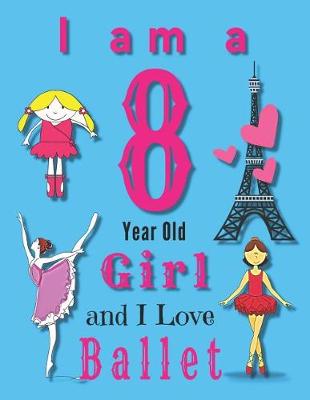 Book cover for I am a 8 Year Old Girl and I Love Ballet