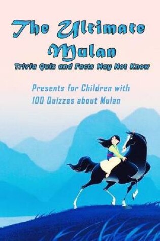 Cover of The Ultimate Mulan Trivia Quiz and Facts May Not Know