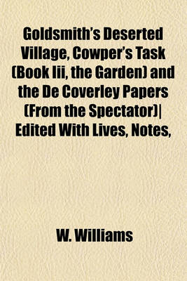 Book cover for Goldsmith's Deserted Village, Cowper's Task (Book III, the Garden) and the de Coverley Papers (from the Spectator)- Edited with Lives, Notes,