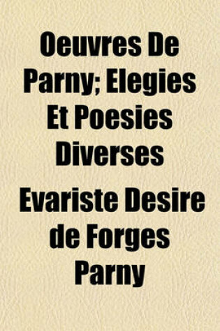 Cover of Oeuvres de Parny; Elegies Et Poesies Diverses