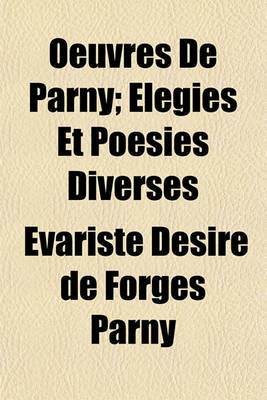 Book cover for Oeuvres de Parny; Elegies Et Poesies Diverses