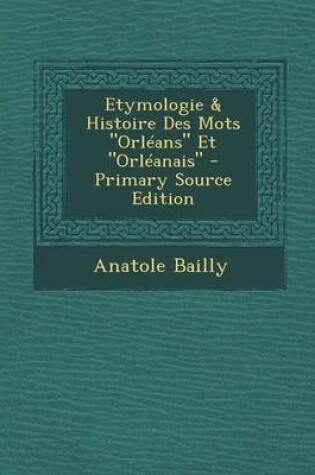 Cover of Etymologie & Histoire Des Mots Orleans Et Orleanais