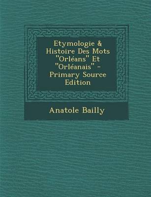 Book cover for Etymologie & Histoire Des Mots Orleans Et Orleanais