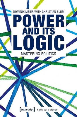 Book cover for Power and Its Logic – Mastering Politics