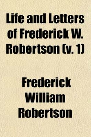 Cover of Life and Letters of Frederick W. Robertson (Volume 1)