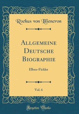 Book cover for Allgemeine Deutsche Biographie, Vol. 6