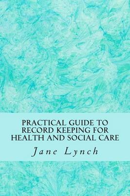 Book cover for Practical Guide to Record Keeping for Health and Social Care