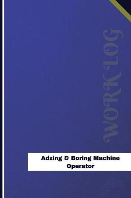Book cover for Adzing & Boring Machine Operator Work Log