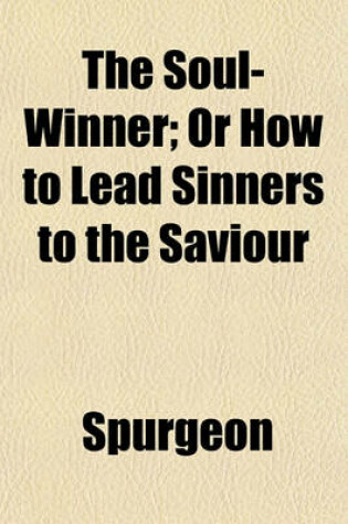 Cover of The Soul-Winner; Or How to Lead Sinners to the Saviour