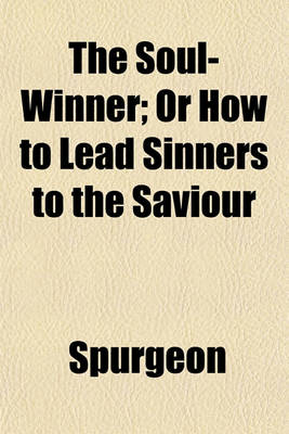 Book cover for The Soul-Winner; Or How to Lead Sinners to the Saviour