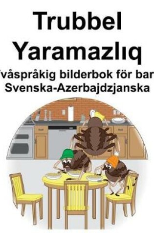 Cover of Svenska-Azerbajdzjanska Trubbel/Yaramazl&#305;q Tvåspråkig bilderbok för barn