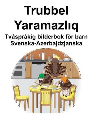 Book cover for Svenska-Azerbajdzjanska Trubbel/Yaramazl&#305;q Tvåspråkig bilderbok för barn