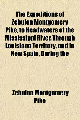 Book cover for The Expeditions of Zebulon Montgomery Pike (Volume 1)