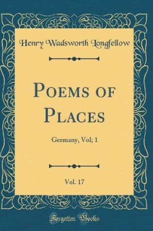 Cover of Poems of Places, Vol. 17: Germany, Vol; 1 (Classic Reprint)