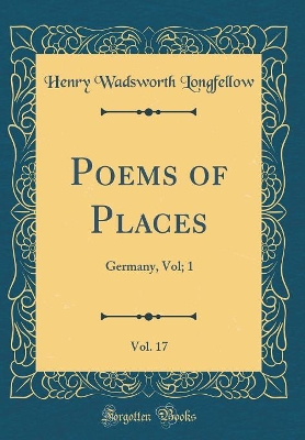 Book cover for Poems of Places, Vol. 17: Germany, Vol; 1 (Classic Reprint)