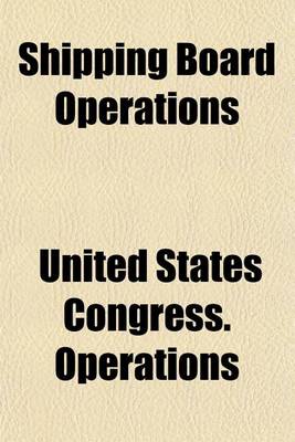 Book cover for Shipping Board Operations; Hearings Before Select Committee on U.S. Shipping Board Operations, House of Representatives, Sixty-Sixth Congress, Second -[Third] Session Volume 13-14