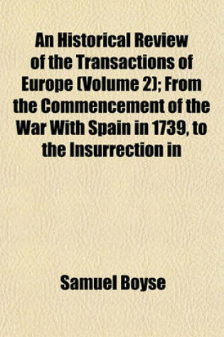 Cover of An Historical Review of the Transactions of Europe (Volume 2); From the Commencement of the War with Spain in 1739, to the Insurrection in