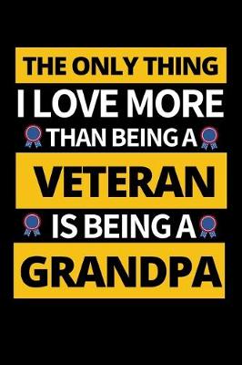 Book cover for The Only Thing I Love More Than Being A Veteran Is Being A Grandpa