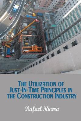Cover of The Utilization of Just-In-Time Principles in the Construction Industry