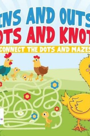 Cover of Ins and Outs, Dots and Knots Connect the Dots and Mazes