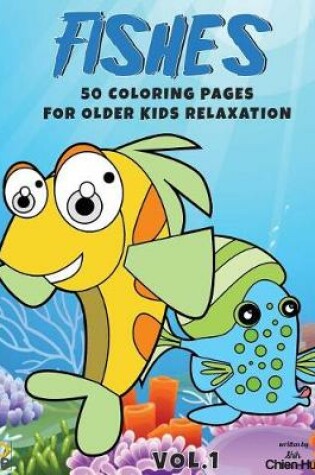Cover of Fishes 50 Coloring Pages for Older Kids Relaxation Vol.1