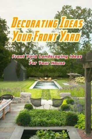 Cover of Decorating Ideas Your Front Yard