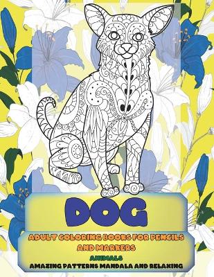 Book cover for Adult Coloring Books for Pencils and Markers - Animals - Amazing Patterns Mandala and Relaxing - Dog