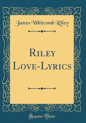 Book cover for Riley Love-Lyrics (Classic Reprint)