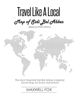 Book cover for Travel Like a Local - Map of Sidi Bel Abbes (Black and White Edition)