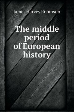 Cover of The middle period of European history