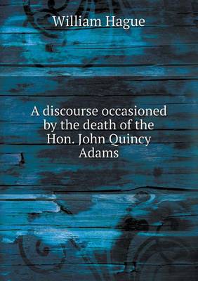 Book cover for A discourse occasioned by the death of the Hon. John Quincy Adams